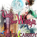 Quit Your Witchin' Dakota Cassidy